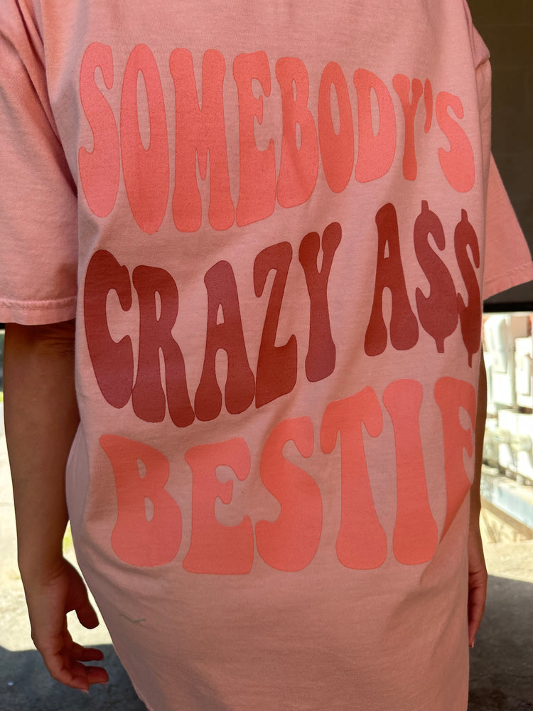Somebody's Crazy A$$ Bestie (Peachy)