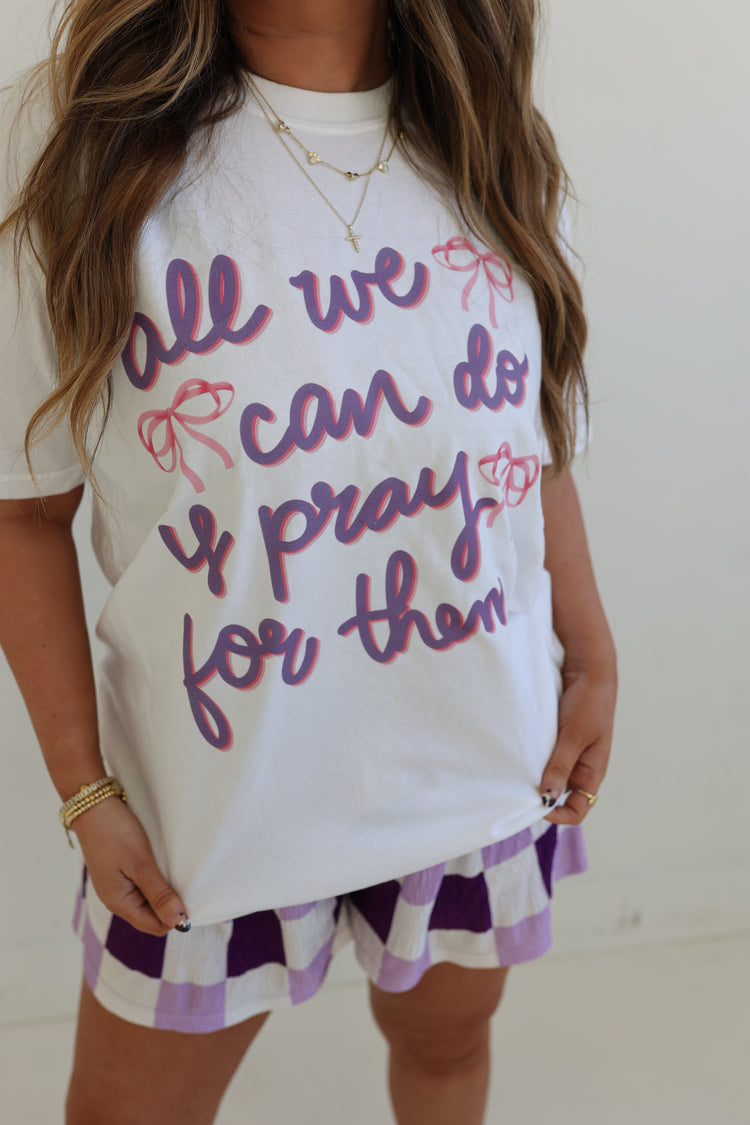ALL WE CAN DO IS PRAY TEE
