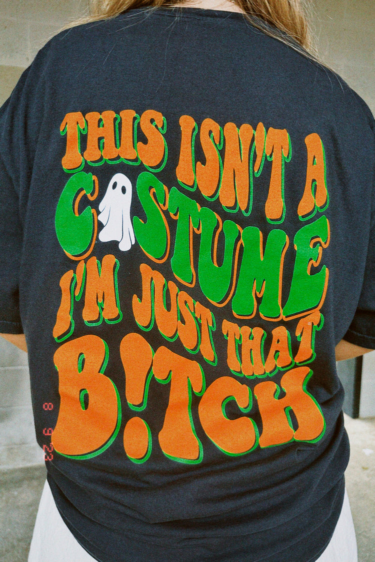 This Isn't A Costume, I'm Just That B!tch