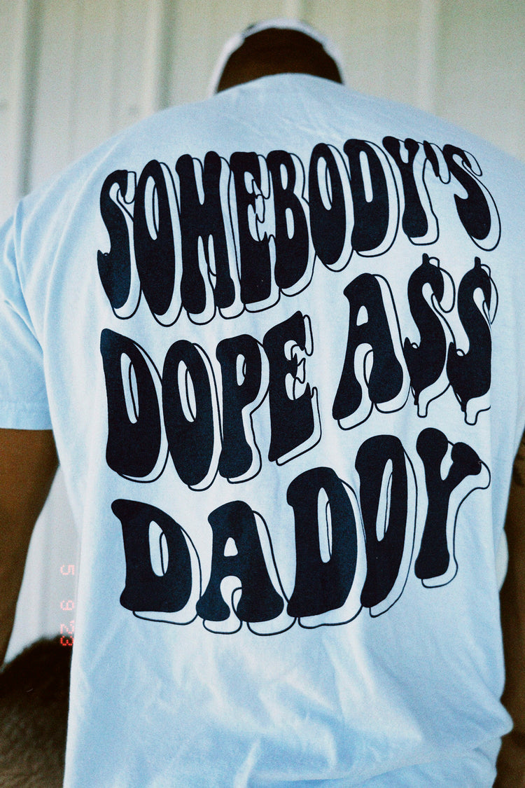 Somebody's Dope A$$ Daddy