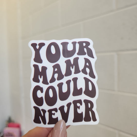Your Mama Could Never Sticker