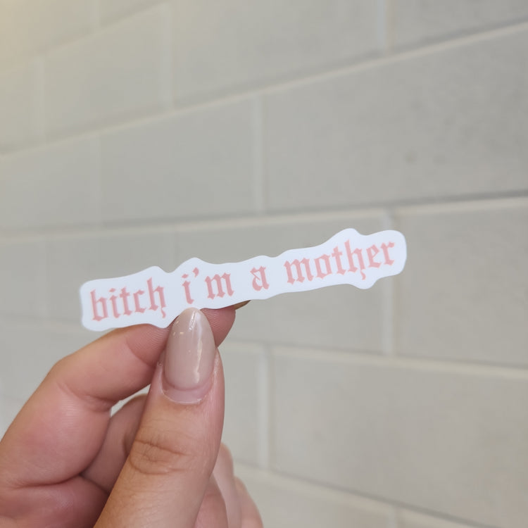 Bitch I'm A Mother Sticker