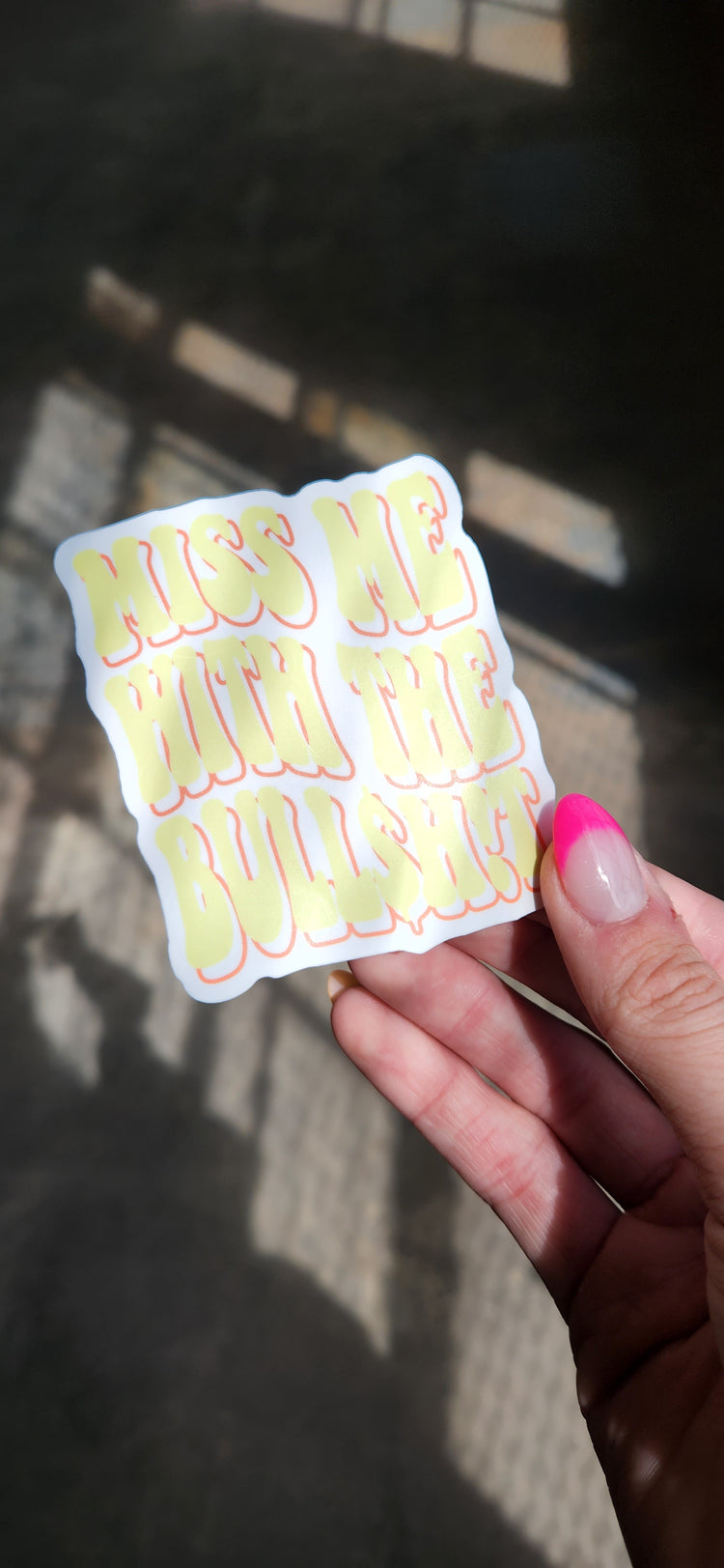 MISS ME WITH THE BULLSHIT Sticker