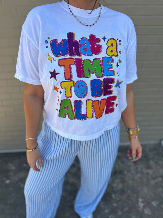 WHAT A TIME TO BE ALIVE (Cropped tee)