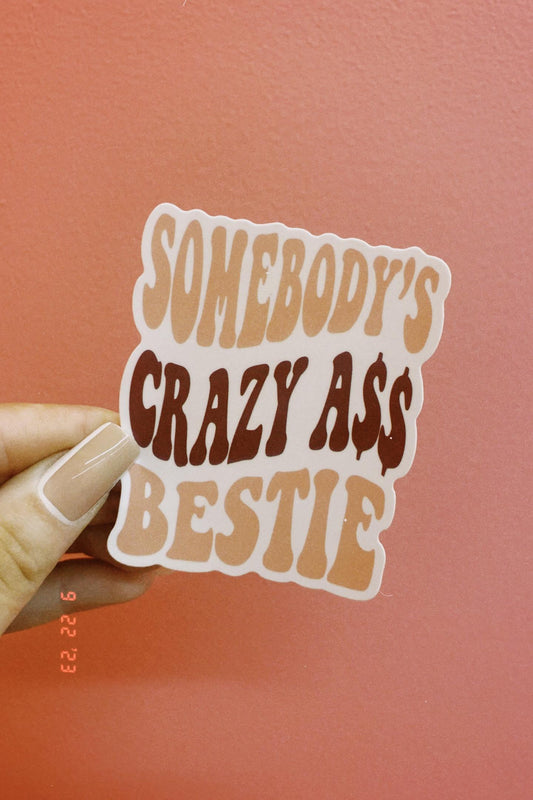 Somebody's Crazy A$$ Bestie Sticker