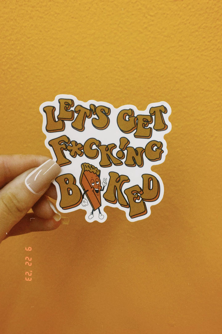 Let's Get F*ck!ng Baked Sticker