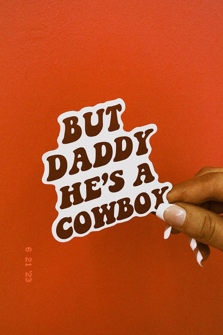 But Daddy He's A Cowboy Sticker