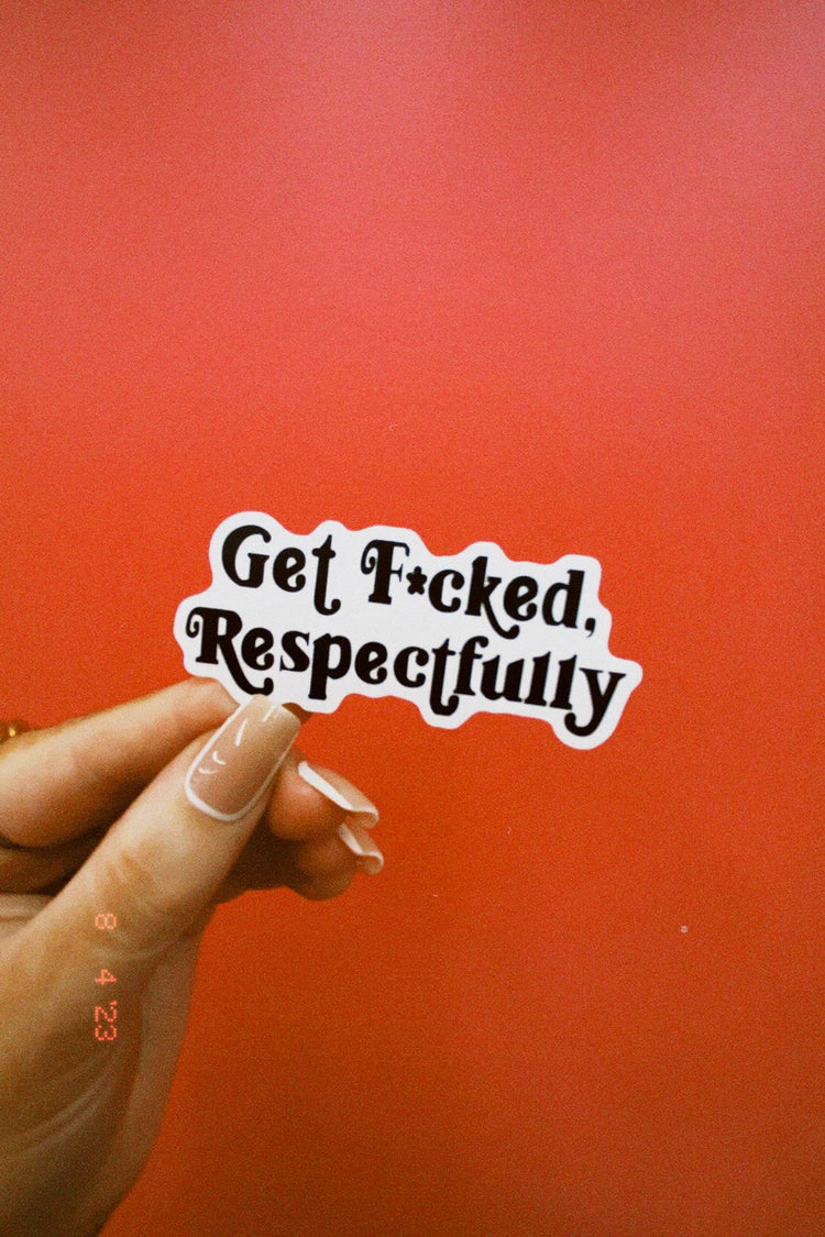 Get F*cked, Respectfully Sticker