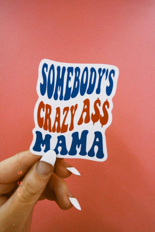 Somebodys Crazy A$$ Mama Sticker