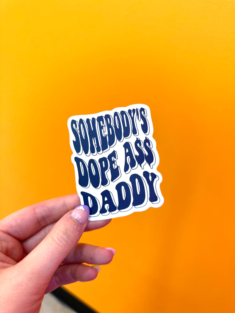 Somebody's Dope A$$ Daddy Sticker