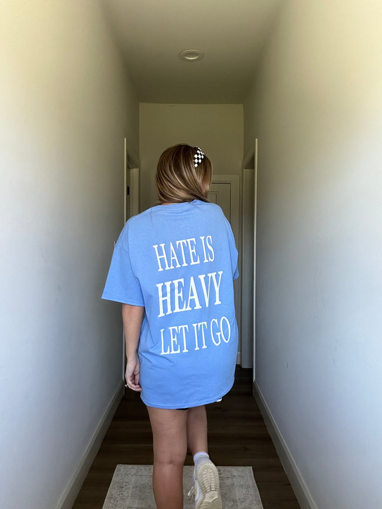 HATE IS HEAVY, LET IT GO (CAROLINA BLUE TEE)