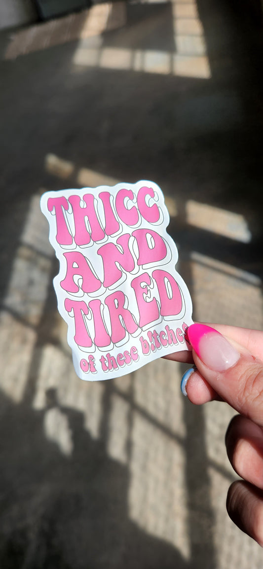 THICC AND TIRED Sticker