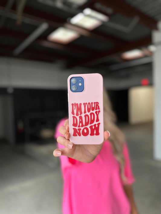 I'm Your Daddy Now Phone Case